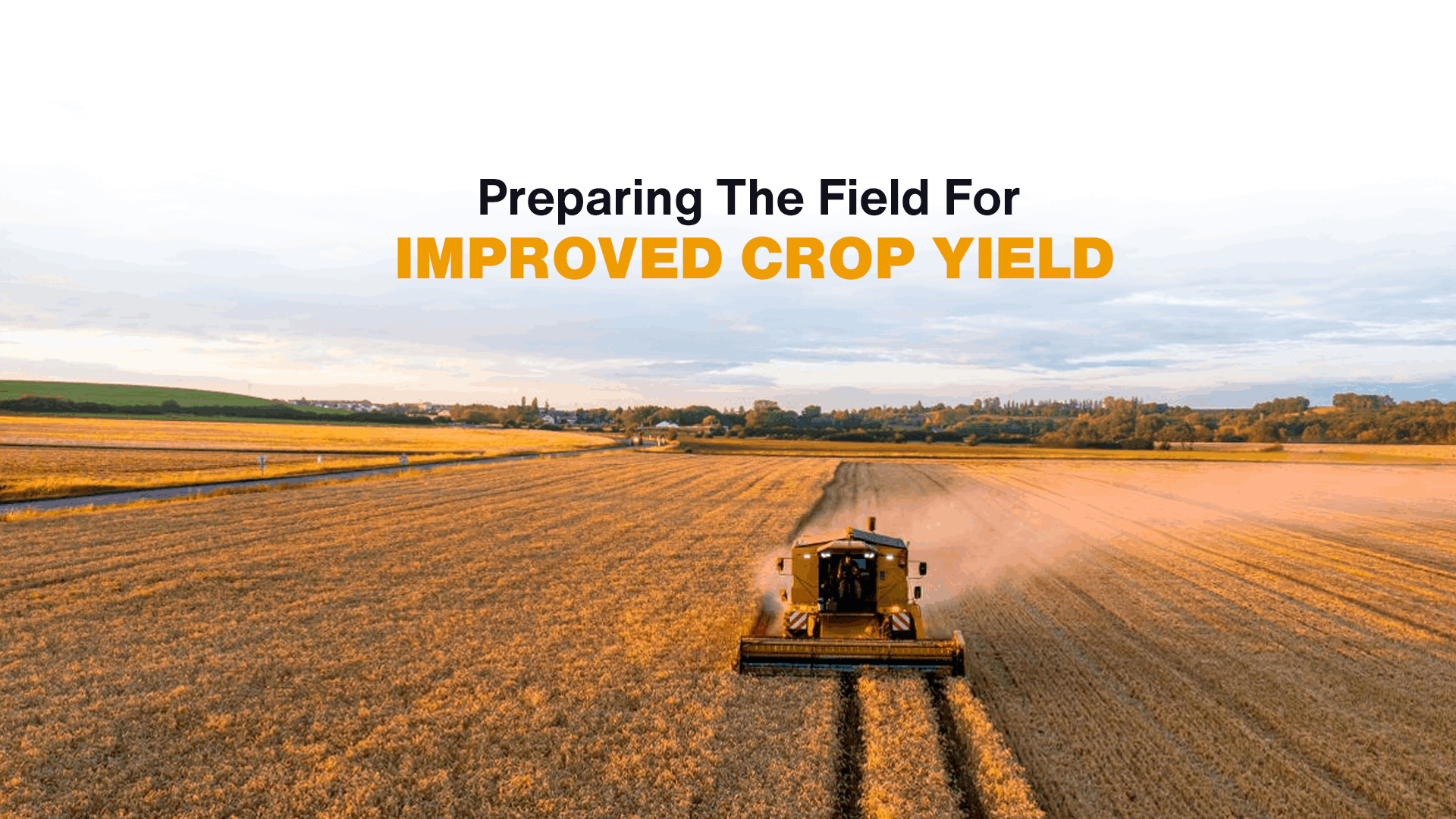 
		                       Preparing The Field For Improved Crop Yield