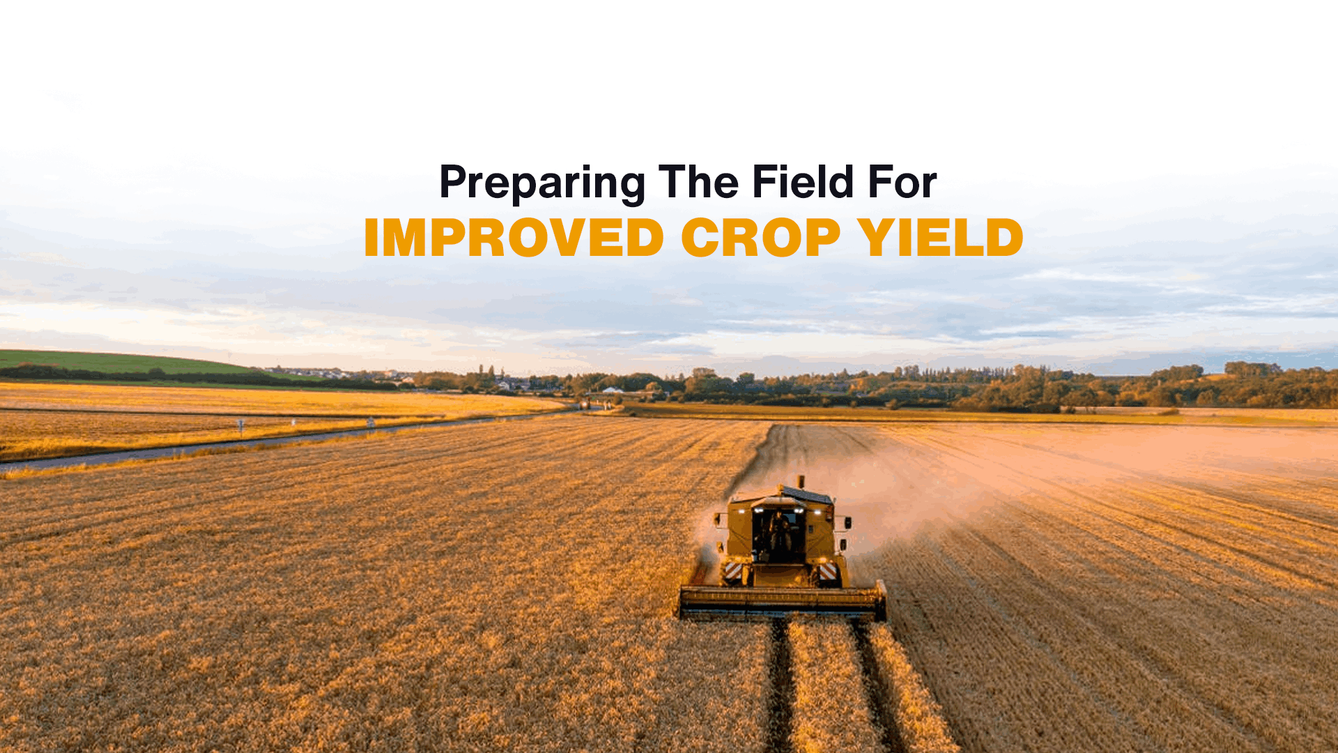 Preparing The Field For Improved Crop Yield